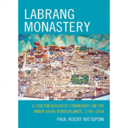Labrang Monastery: A Tibetan Buddhist Community on the Inner Asian Borderlands, 1709-1958