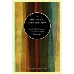 A Rhetorical Conversation: Jewish Discourse in Modern Yiddish Literature