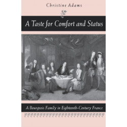A Taste for Comfort and Status: A Bourgeois Family in Eighteenth-Century France