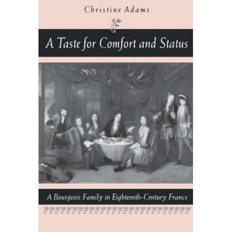 A Taste for Comfort and Status: A Bourgeois Family in Eighteenth-Century France