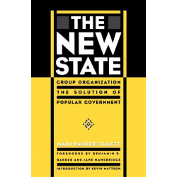 The New State: Group Organization the Solution of Popular Government