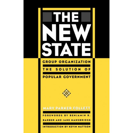 The New State: Group Organization the Solution of Popular Government