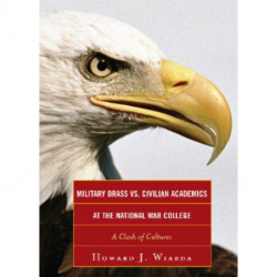 Military Brass vs. Civilian Academics at the National War College: A Clash of Cultures