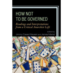 How Not to Be Governed: Readings and Interpretations from a Critical Anarchist Left