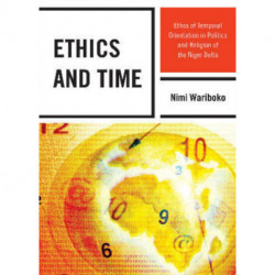 Ethics and Time: Ethos of Temporal Orientation in Politics and Religion of the Niger Delta