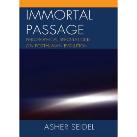 Immortal Passage: Philosophical Speculations on Posthuman Evolution
