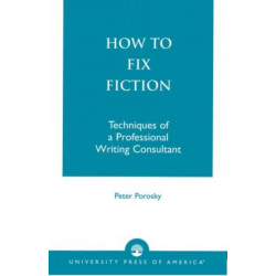 How to Fix Fiction: Techniques of a Professional Writing Consultant