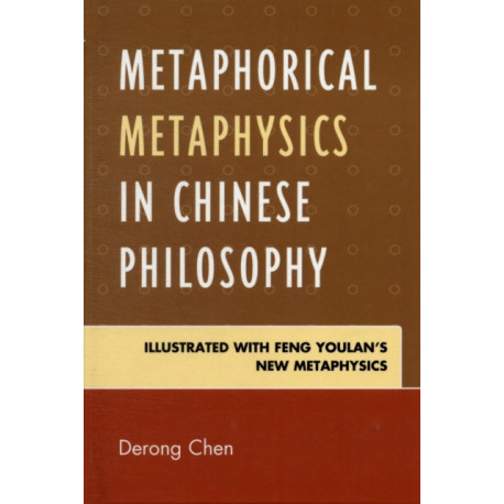 Metaphorical Metaphysics in Chinese Philosophy: Illustrated with Feng Youlan's New Metaphysics