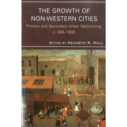 The Growth of Non-Western Cities: Primary and Secondary Urban Networking, c. 900–1900