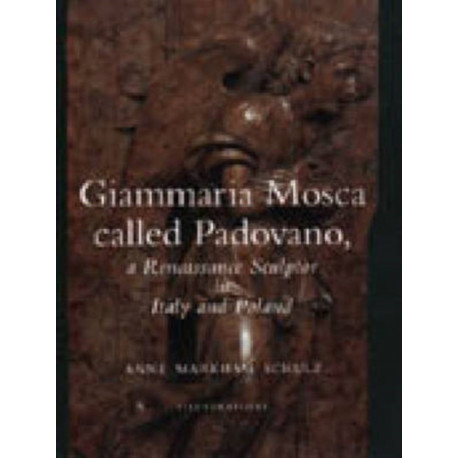 Giammaria Mosca called Padovano: A Renaissance Sculptor in Italy and Poland