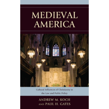 Medieval America: Cultural Influences of Christianity in the Law and Public Policy