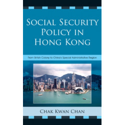 Social Security Policy in Hong Kong: From British Colony to China's Special Administrative Region