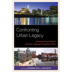 Confronting Urban Legacy: Rediscovering Hartford and New England's Forgotten Cities