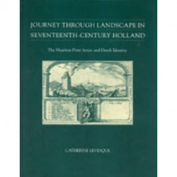 Journey through Landscape in Seventeenth-Century Holland: The Haarlem Print Series and Dutch Identity