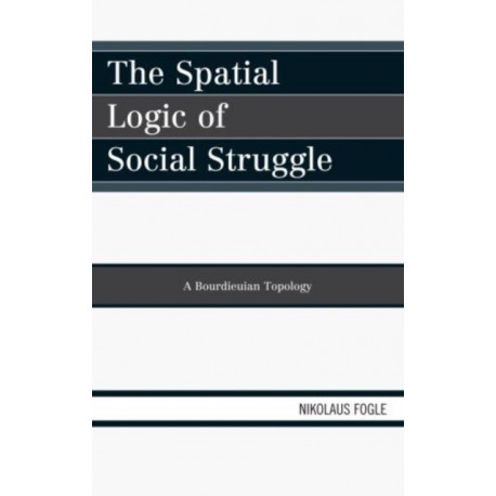 The Spatial Logic of Social Struggle: A Bourdieuian Topology