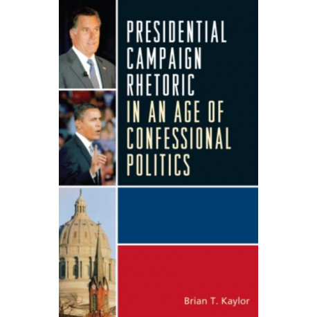 Presidential Campaign Rhetoric in an Age of Confessional Politics