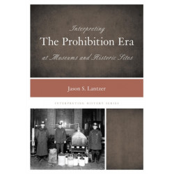 Interpreting the Prohibition Era at Museums and Historic Sites