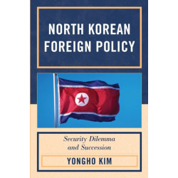North Korean Foreign Policy: Security Dilemma and Succession