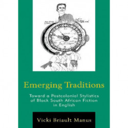 Emerging Traditions: Toward a Postcolonial Stylistics of Black South African Fiction in English