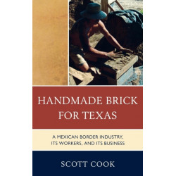 Handmade Brick for Texas: A Mexican Border Industry, Its Workers, and Its Business