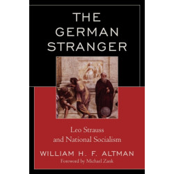 The German Stranger: Leo Strauss and National Socialism