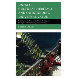 UNESCO, Cultural Heritage, and Outstanding Universal Value: Value-based Analyses of the World Heritage and Intangible Cultural Heritage Conventions