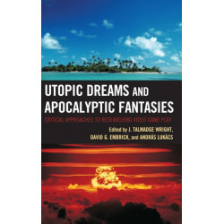 Utopic Dreams and Apocalyptic Fantasies: Critical Approaches to Researching Video Game Play