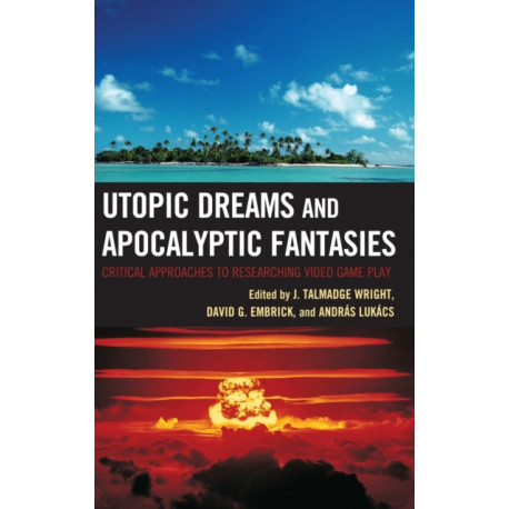 Utopic Dreams and Apocalyptic Fantasies: Critical Approaches to Researching Video Game Play