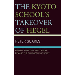 The Kyoto School's Takeover of Hegel: Nishida, Nishitani, and Tanabe Remake the Philosophy of Spirit