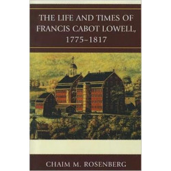 The Life and Times of Francis Cabot Lowell, 1775-1817