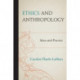 Ethics and Anthropology: Ideas and Practice