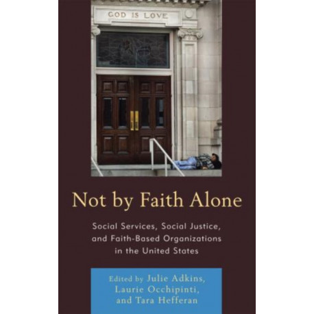 Not by Faith Alone: Social Services, Social Justice, and Faith-Based Organizations in the United States