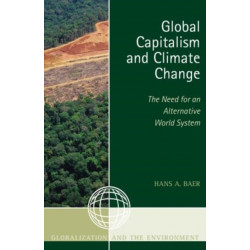 Global Capitalism and Climate Change: The Need for an Alternative World System