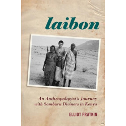 Laibon: An Anthropologist’s Journey with Samburu Diviners in Kenya