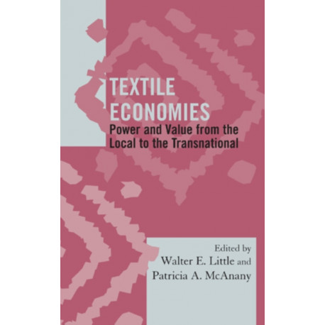 Textile Economies: Power and Value from the Local to the Transnational