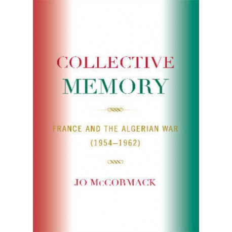 Collective Memory: France and the Algerian War (1954-62)