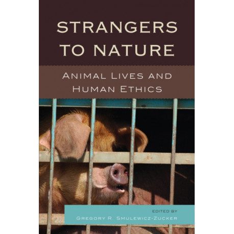 Strangers to Nature: Animal Lives and Human Ethics