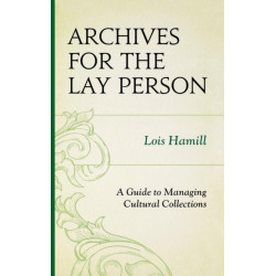 Archives for the Lay Person: A Guide to Managing Cultural Collections
