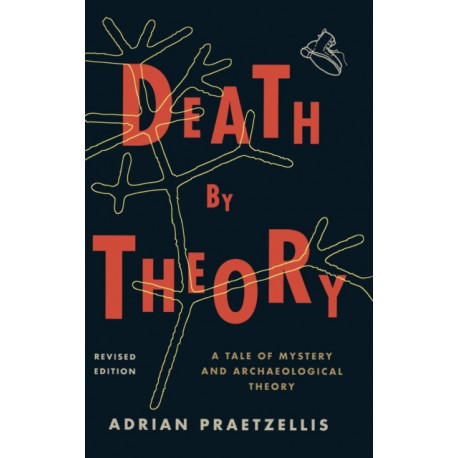 Death by Theory: A Tale of Mystery and Archaeological Theory