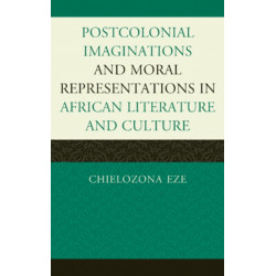 Postcolonial Imaginations and Moral Representations in African Literature and Culture
