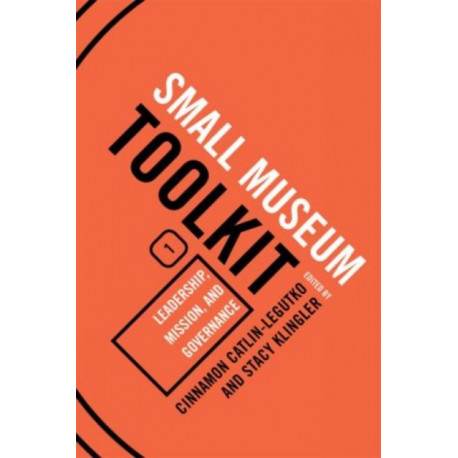 Leadership, Mission, and Governance: Small Museum Toolkit, Book One