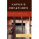 Kafka's Creatures: Animals, Hybrids, and Other Fantastic Beings