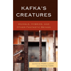 Kafka's Creatures: Animals, Hybrids, and Other Fantastic Beings
