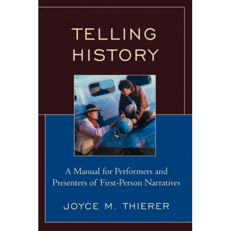 Telling History: A Manual for Performers and Presenters of First-Person Narratives
