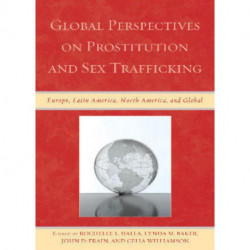 Global Perspectives on Prostitution and Sex Trafficking: Europe, Latin America, North America, and Global