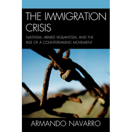 The Immigration Crisis: Nativism, Armed Vigilantism, and the Rise of a Countervailing Movement