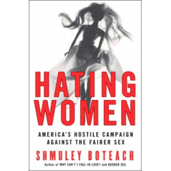 Hating Women: America's Hostile Campaign Against The Fairer Sex: America's Hostile Campaign Against The Fairer Sex