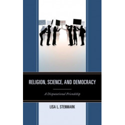 Religion, Science, and Democracy: A Disputational Friendship