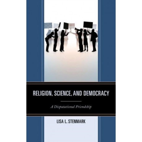 Religion, Science, and Democracy: A Disputational Friendship