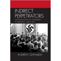 Indirect Perpetrators: The Prosecution of Informers in Germany, 1945-1965